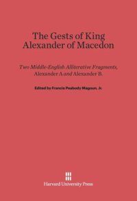 cover of the book The Gests of King Alexander of Macedon: Two Middle-English Alliterative Fragments, Alexander A And Alexander B, Edited with the Latin Sources Parallel (Orosius and the Historia de Preliis, J²-recension)