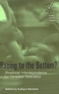 cover of the book Racing to the Bottom?: Provincial Interdependence in the Canadian Federation