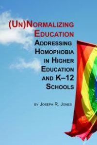 cover of the book Unnormalizing Education: Addressing Homophobia in Higher Education and K-12 Schools