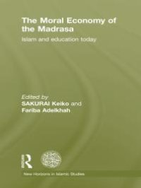 cover of the book The Moral Economy of the Madrasa: Islam and Education Today