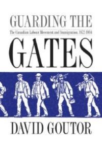 cover of the book Guarding the Gates: The Canadian Labour Movement and Immigration, 1872-1934