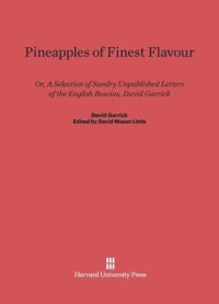 cover of the book Pineapples of Finest Flavour: Or, A Selection of Sundry Unpublished Letters of the English Roscius, David Garrick