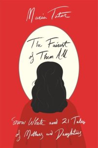 cover of the book The Fairest of Them All: Snow White and 21 Tales of Mothers and Daughters