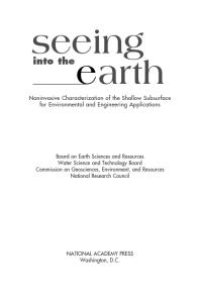 cover of the book Seeing into the Earth: Noninvasive Characterization of the Shallow Subsurface for Environmental and Engineering Applications