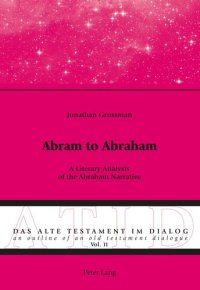 cover of the book Abram to Abraham: A Literary Analysis of the Abraham Narrative (Das Alte Testament im Dialog / An Outline of an Old Testament Dialogue)