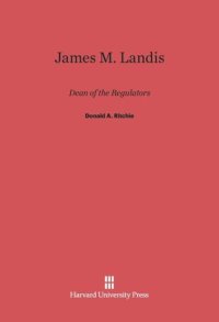 cover of the book James M. Landis: Dean of the Regulators