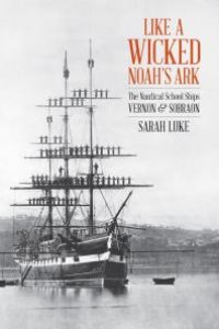 cover of the book Like a Wicked Noah's Ark: The Nautical School Ships Vernon and Sobraon