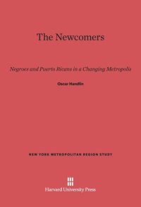 cover of the book The Newcomers: Negroes and Puerto Ricans in a Changing Metropolis