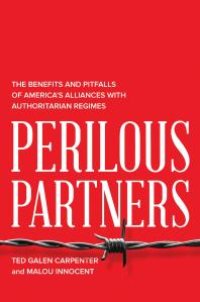 cover of the book Perilous Partners: The Benefits and Pitfalls of America's Alliances with Authoritarian Regimes