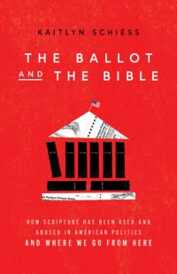 cover of the book The Ballot and the Bible: How Scripture Has Been Used and Abused in American Politics and Where We Go from Here