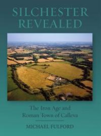 cover of the book Silchester Revealed: The Iron Age and Roman Town of Calleva