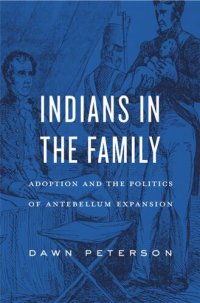 cover of the book Indians in the Family: Adoption and the Politics of Antebellum Expansion