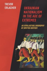 cover of the book Ukrainian Nationalism in the Age of Extremes: An Intellectual Biography of Dmytro Dontsov