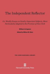 cover of the book The Independent Reflector: Or, Weekly Essays on Sundry Important Subjects, More Particularly Adapted to the Province of New-York