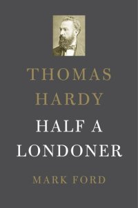 cover of the book Thomas Hardy: Half a Londoner