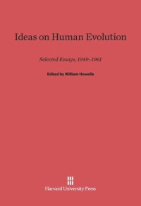 cover of the book Ideas on Human Evolution: Selected Essays, 1949–1961