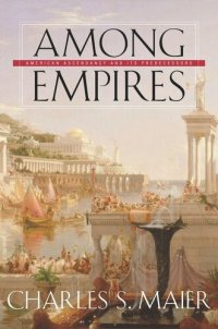 cover of the book Among Empires: American Ascendancy and Its Predecessors