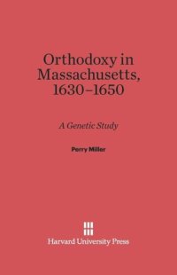 cover of the book Orthodoxy in Massachusetts, 1630–1650: A Genetic Study