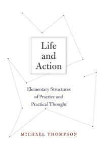 cover of the book Life and Action: Elementary Structures of Practice and Practical Thought