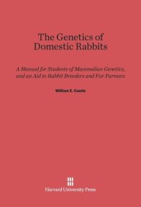 cover of the book The Genetics of Domestic Rabbits: A Manual for Students of Mammalian Genetics, and an Aid to Rabbit Breeders and Fur Farmers