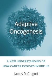 cover of the book Adaptive Oncogenesis: A New Understanding of How Cancer Evolves inside Us