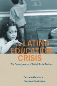 cover of the book The Latino Education Crisis: The Consequences of Failed Social Policies