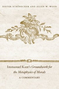 cover of the book Immanuel Kant's Groundwork for the Metaphysics of Morals: A Commentary