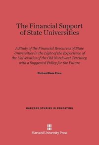 cover of the book The Financial Support of State Universities: A Study of the Financial Resources of State Universities in Light of the Experience of the Universities of the Old Northwest Territory, with a Suggested Policy for the Future