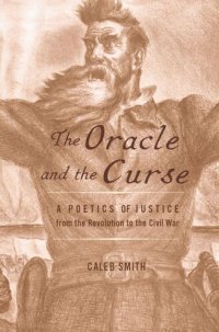 cover of the book The Oracle and the Curse: A Poetics of Justice from the Revolution to the Civil War