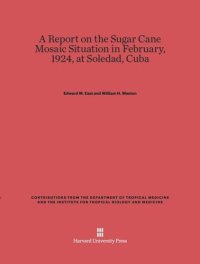 cover of the book A Report on the Sugar Cane Mosaic Situation in February, 1924, at Soledad, Cuba