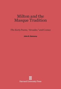 cover of the book Milton and the Masque Tradition: The Early Poems, “Arcades,” and Comus