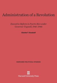 cover of the book Administration of a Revolution: Executive Reform In Puerto Rico Under Governor Tugwell, 1941-1946