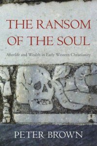 cover of the book The Ransom of the Soul: Afterlife and Wealth in Early Western Christianity