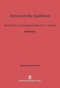 cover of the book Actors in the Audience: Theatricality and Doublespeak from Nero to Hadrian