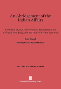 cover of the book An Abridgement of the Indian Affairs: Contained in Four Folio Volumes, Transacted in the Colony of New York, from the Year 1678 to the Year 1751