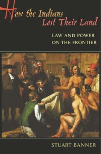 cover of the book How the Indians Lost Their Land: Law and Power on the Frontier