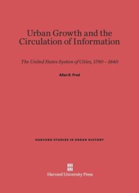 cover of the book Urban Growth and the Circulation of Information: The United States System of Cities, 1790–1840