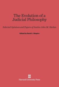 cover of the book The Evolution of a Judicial Philosophy: Selected Opinions and Papers of Justice John M. Harlan