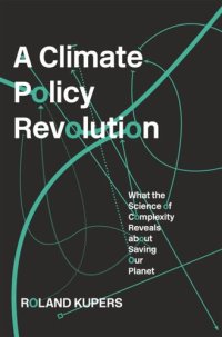 cover of the book A Climate Policy Revolution: What the Science of Complexity Reveals about Saving Our Planet