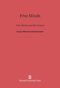 cover of the book Free Minds: John Morley and His Friends