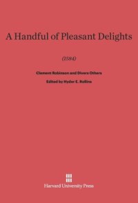 cover of the book A Handful of Pleasant Delights (1584) by Clement Robinson and Divers Others