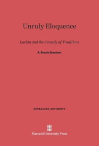 cover of the book Unruly Eloquence: Lucian and the Comedy of Traditions