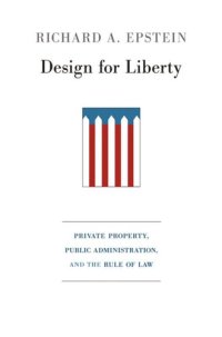 cover of the book Design for Liberty: Private Property, Public Administration, and the Rule of Law