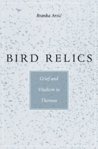 cover of the book Bird Relics: Grief and Vitalism in Thoreau