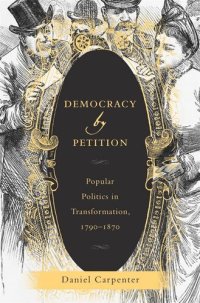 cover of the book Democracy by Petition: Popular Politics in Transformation, 1790–1870