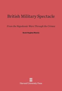 cover of the book British Military Spectacle: From the Napoleonic Wars through the Crimea