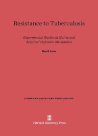 cover of the book Resistance to Tuberculosis: Experimental Studies in Native and Acquired Defensive Mechanism