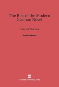 cover of the book The Rise of the Modern German Novel: Crisis and Charisma