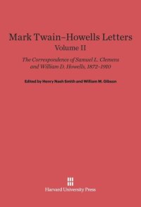 cover of the book Mark Twain-Howells Letters: Volume II Mark Twain-Howells Letters: The Correspondence of Samuel L. Clemens and William D. Howells, 1872-1910, Volume II