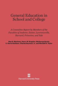 cover of the book General Education in School and College: A Committee Report by Members of the Faculties of Andover, Exeter, Lawrenceville, Harvard, Princeton, and Yale